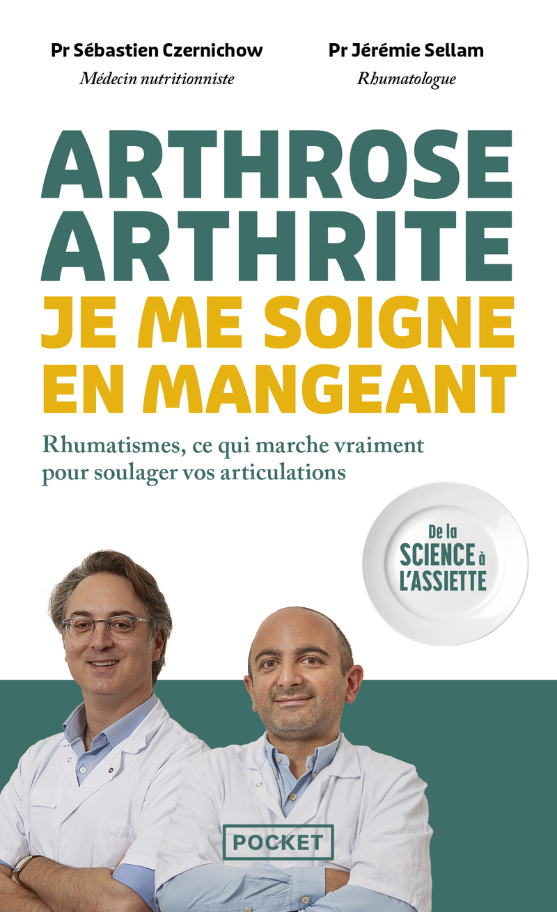 Arthrose, arthrite : je me soigne en mangeant - Rhumatismes, ce qui marche vraiment pour soulager vos articulations - Sébastien Czernichow, Jérémie Sellam - POCKET