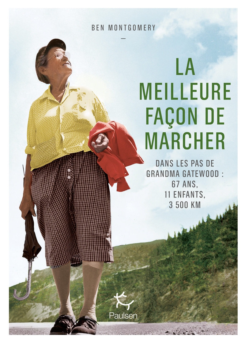 La Meilleure façon de marcher - Dans les pas de Grandma Gatewood : 67 ans, 11 enfants, 3 500 km - Ben Montgomery - PAULSEN