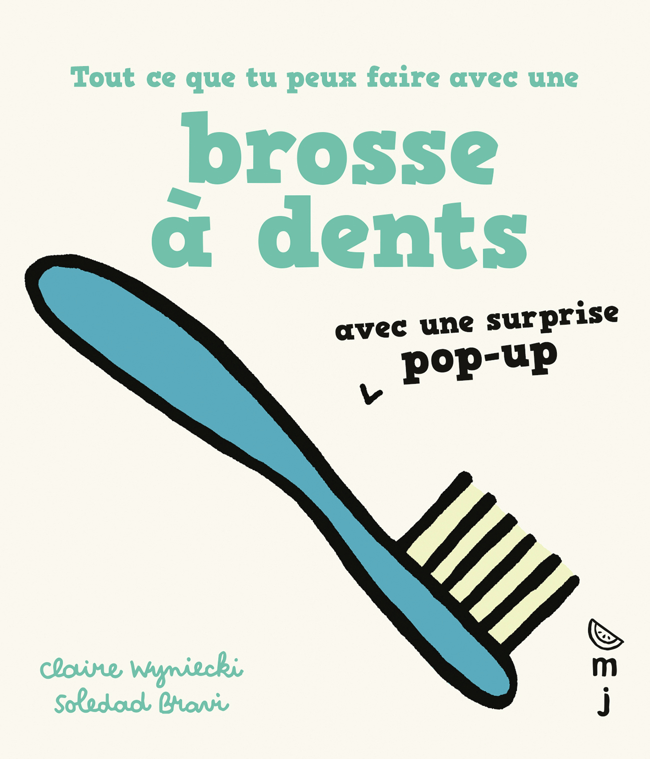 Tout ce que tu peux faire avec une brosse à dents - Claire WYNIECKI, Soledad Bravi - MARCEL JOACHIM