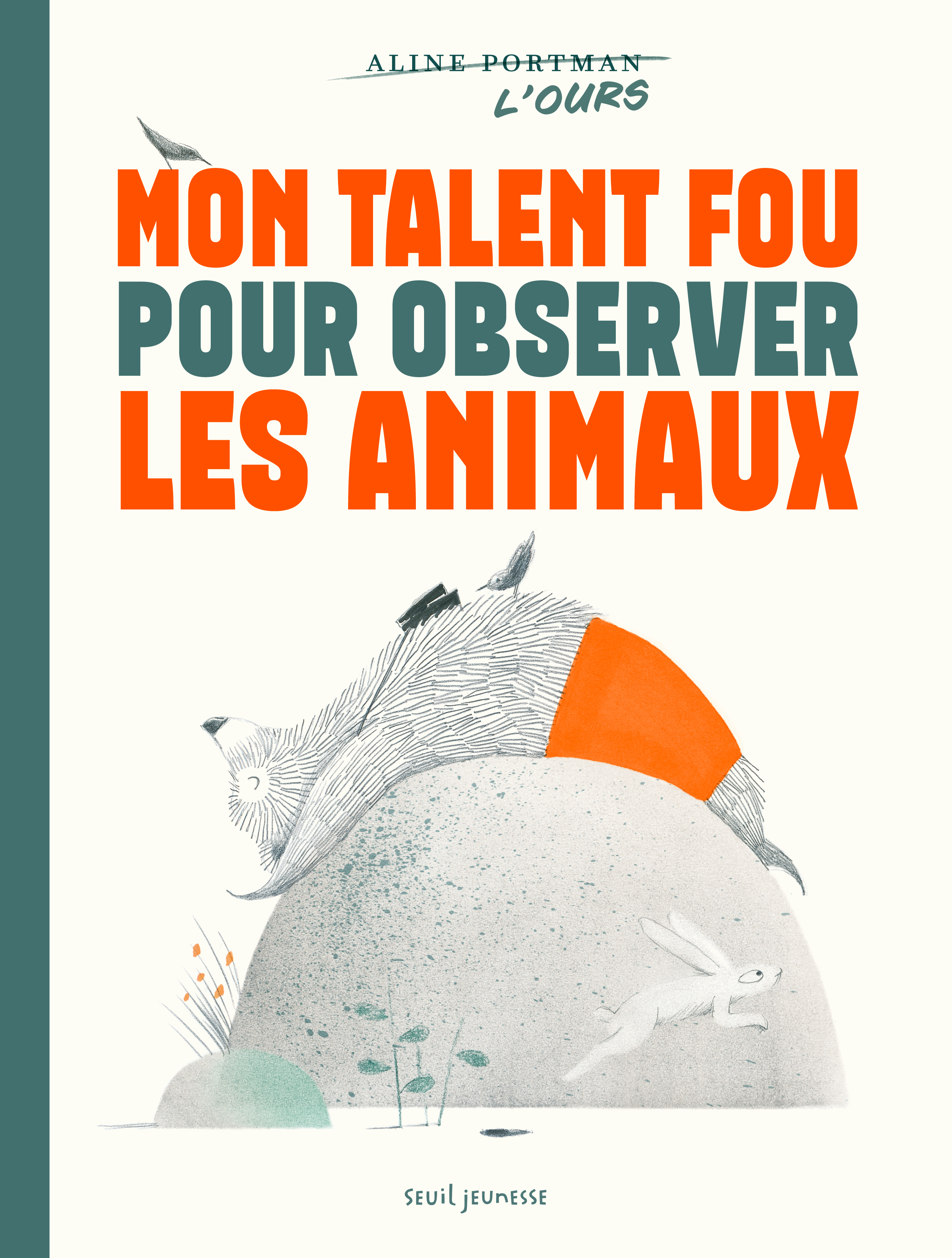 Mon talent fou pour observer les animaux - Aline Portman - SEUIL JEUNESSE