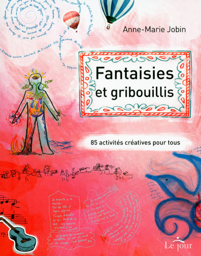 Fantaisies et gribouillis - Anne-Marie Jobin - LE JOUR