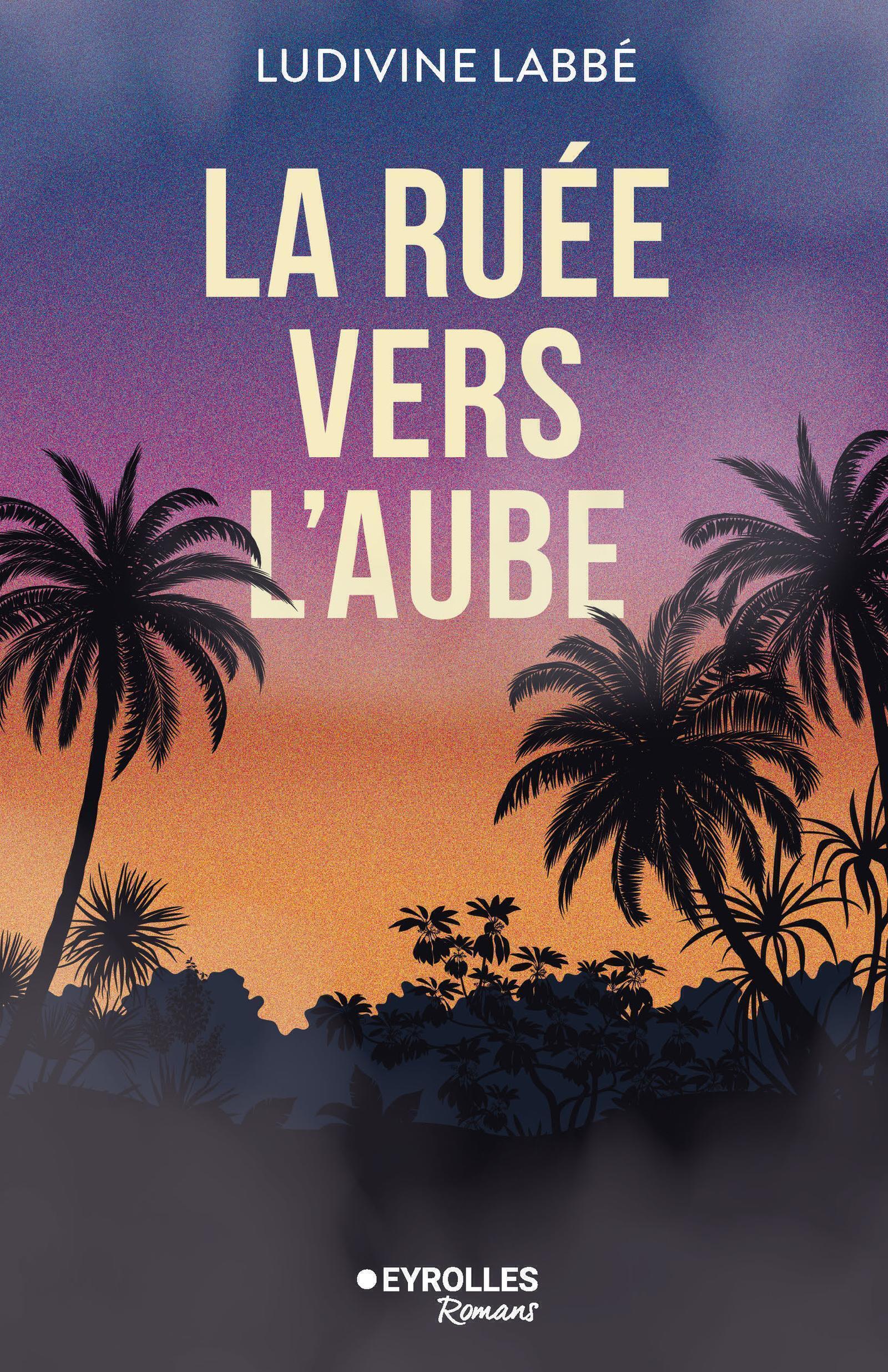 La ruée vers l'aube - Ludivine Labbé - EYROLLES