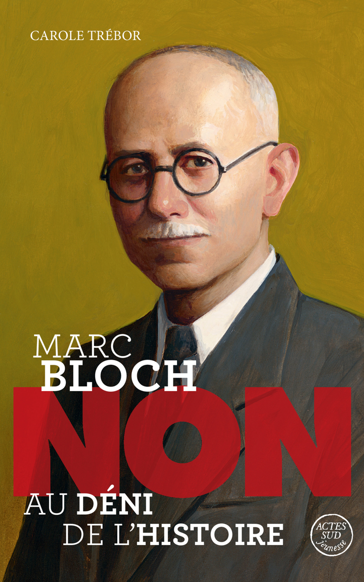Marc Bloch : "Non au déni de l'Histoire" - Carole Trébor, Murielle Szac - ACTES SUD