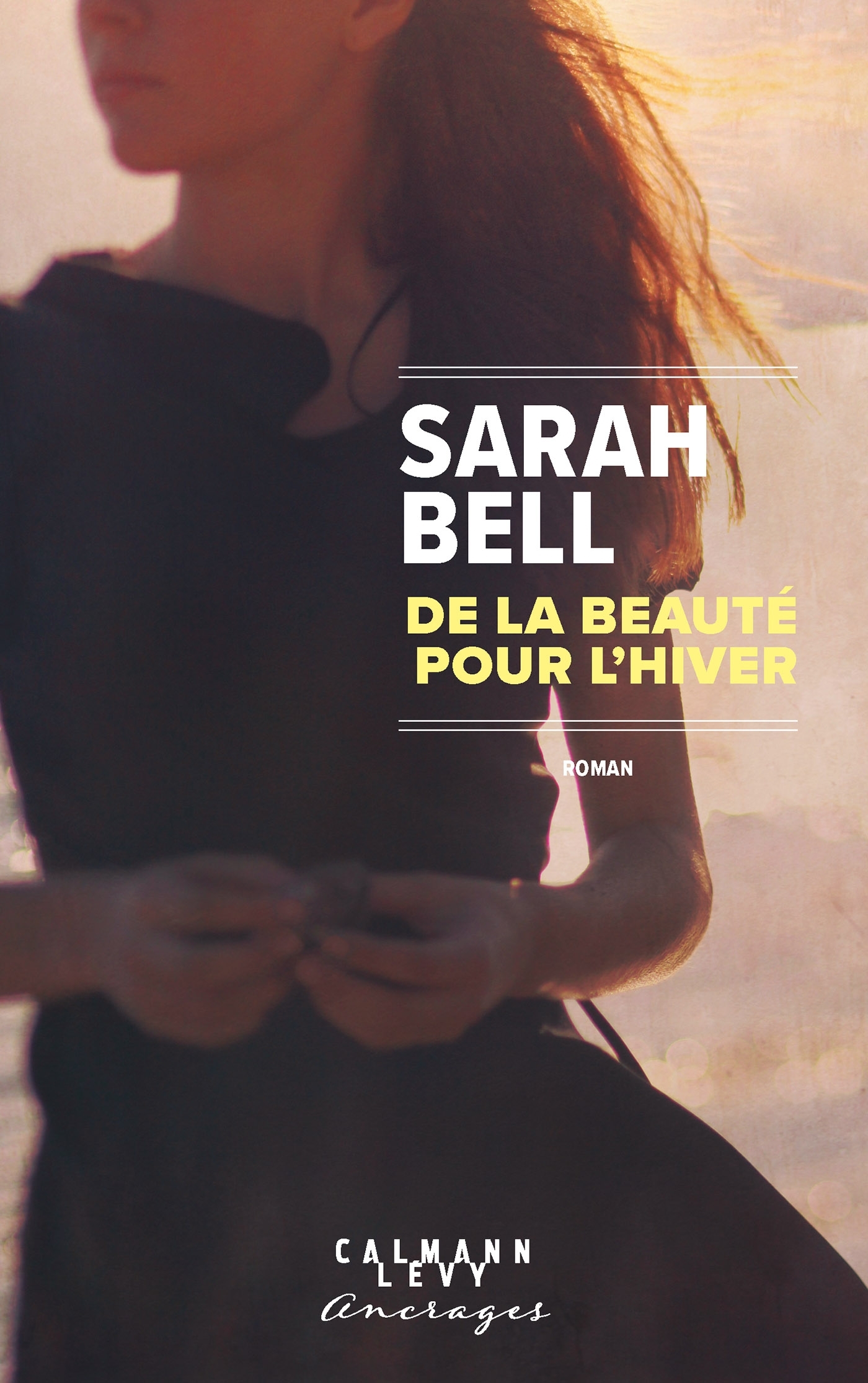 De la beauté pour l'hiver - Sarah Bell - CALMANN-LEVY