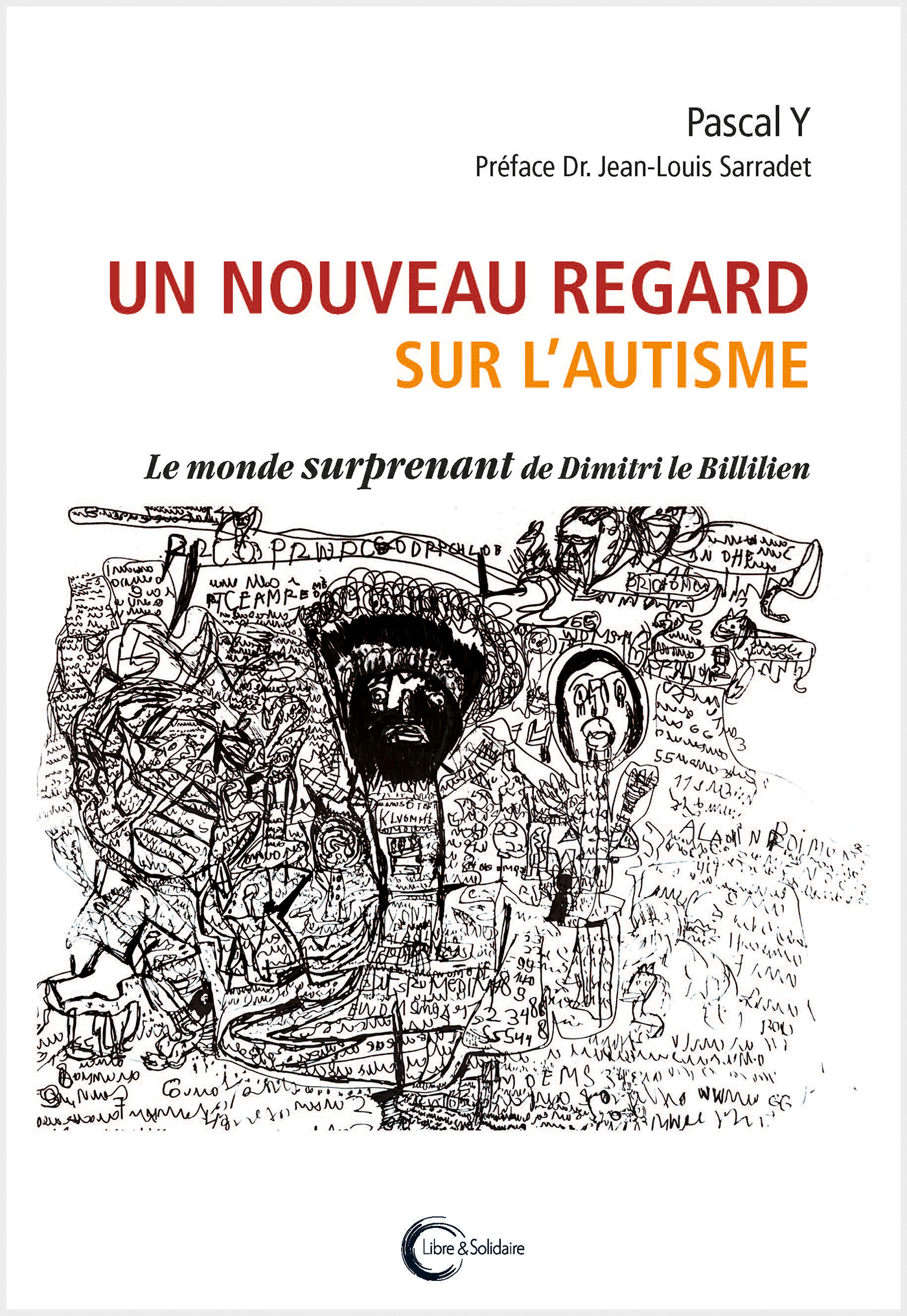 Un nouveau regard sur l'autisme - le monde surprenant de Dimitri le Billilien - Pascal Y., Jean-Louis Sarradet - LIBRE SOLIDAIRE