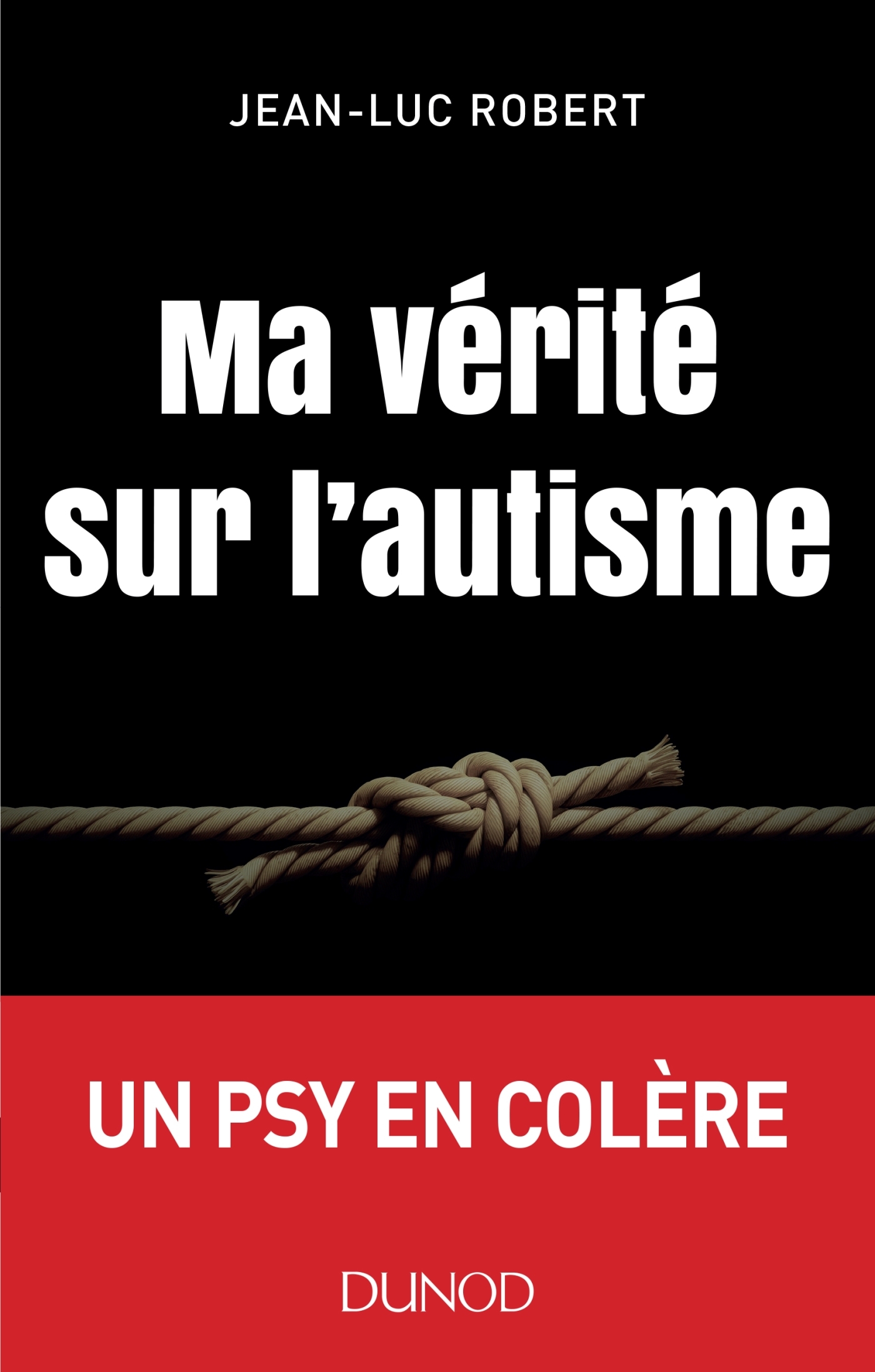 Ma vérité sur l'autisme - Un psy en colère - Jean-Luc Robert - DUNOD