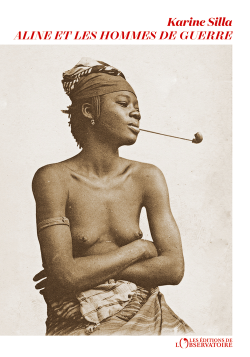 Aline et les hommes de guerre - Karine Silla - L'OBSERVATOIRE
