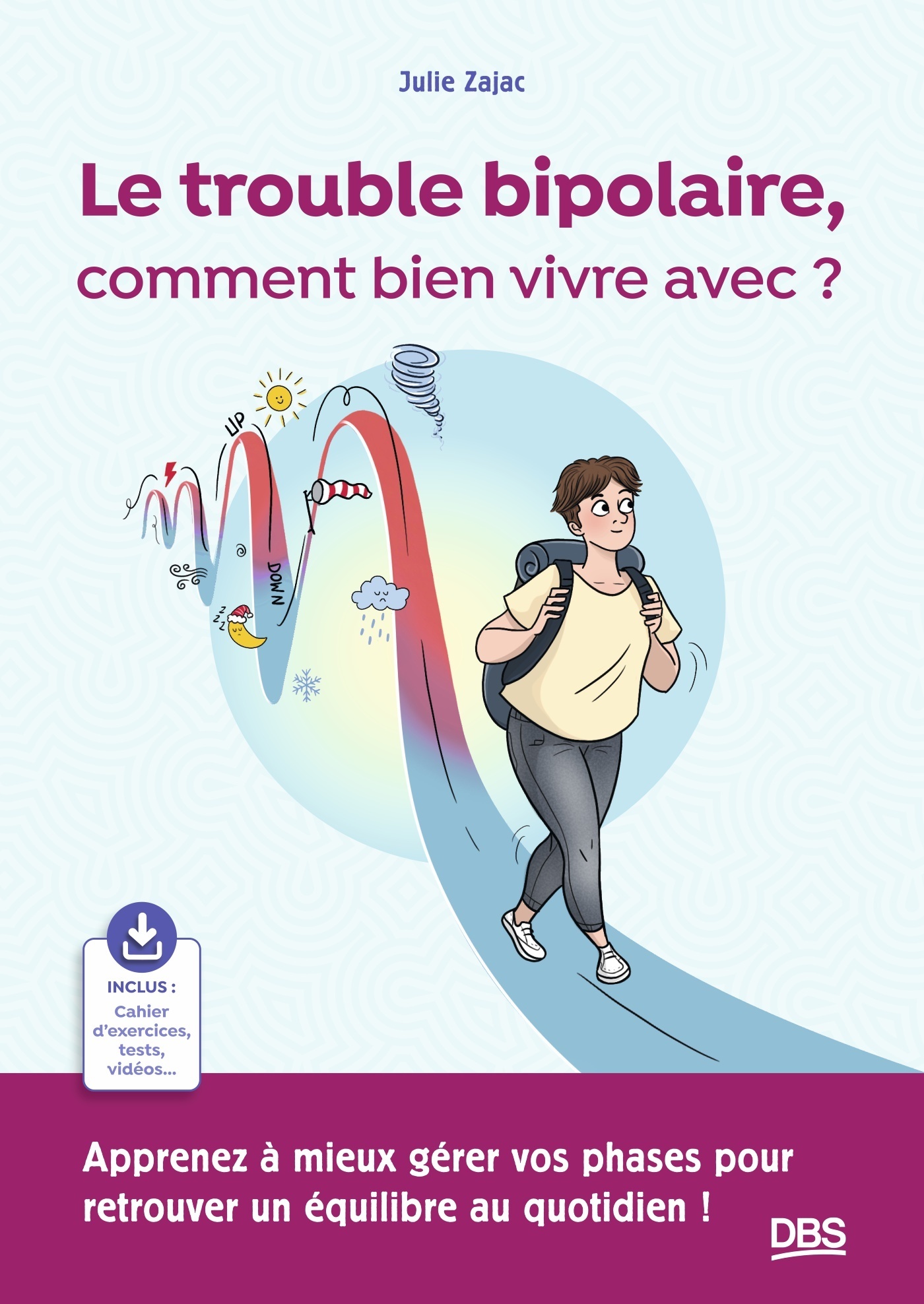 Le trouble bipolaire, comment bien vivre avec ? - Julie Zajac - DE BOECK SUP