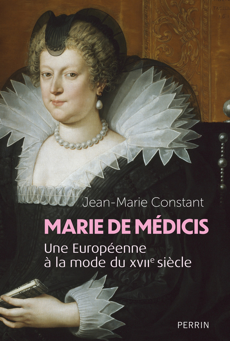 Marie de Médicis - Une Européenne à la mode du XVIIe siècle - Jean-Marie Constant - PERRIN