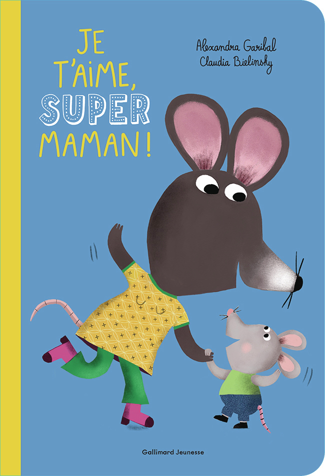 Je t'aime, super maman ! - Alexandra Garibal - GALLIMARD JEUNE
