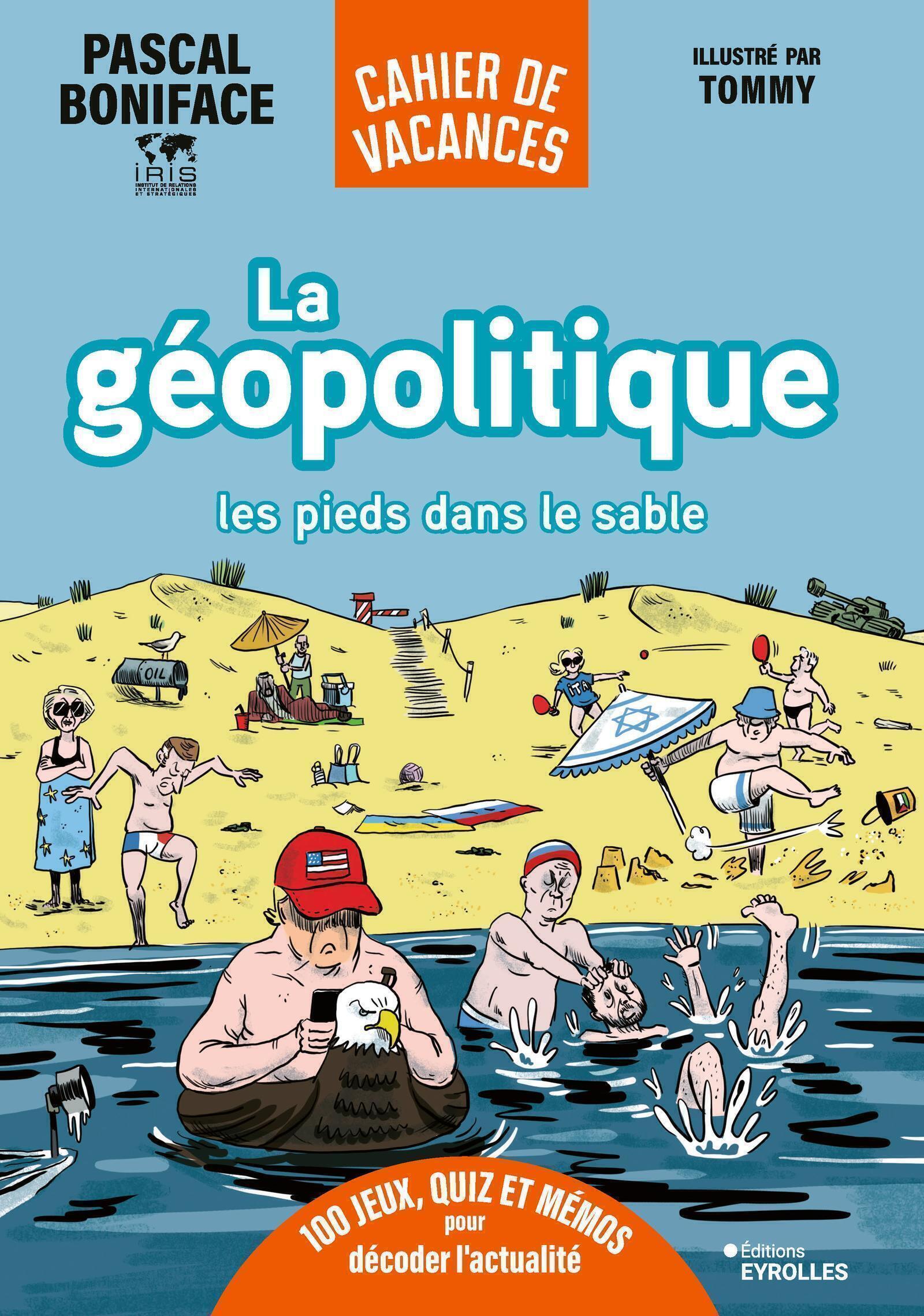 La géopolitique les pieds dans le sable - Pascal Boniface - EYROLLES