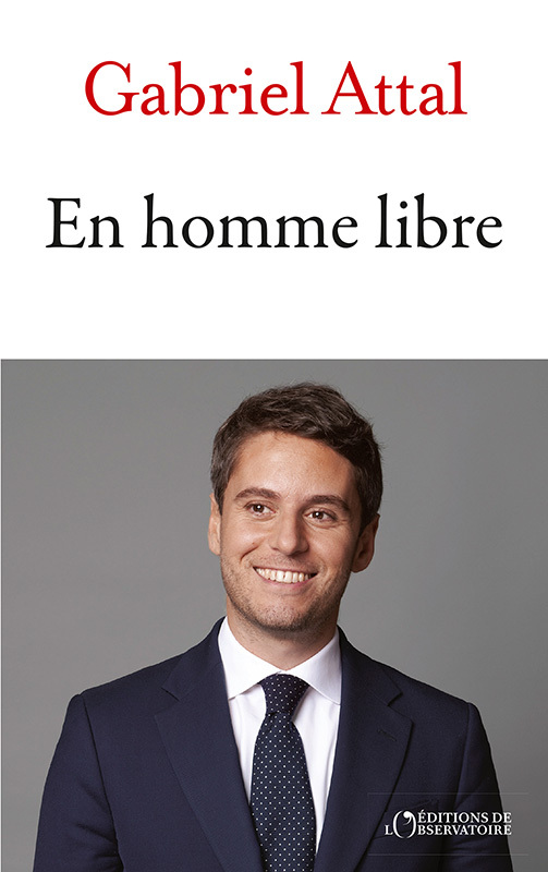 En homme libre - Gabriel Attal - L'OBSERVATOIRE