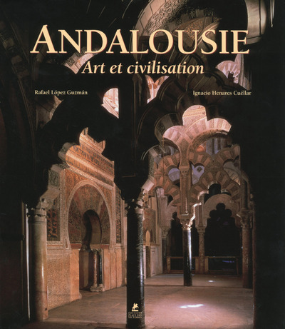 Andalousie - Art et Civilisation - Rafael Lopez Guzman, Ignacio Henares Cuellar - PLACE VICTOIRES