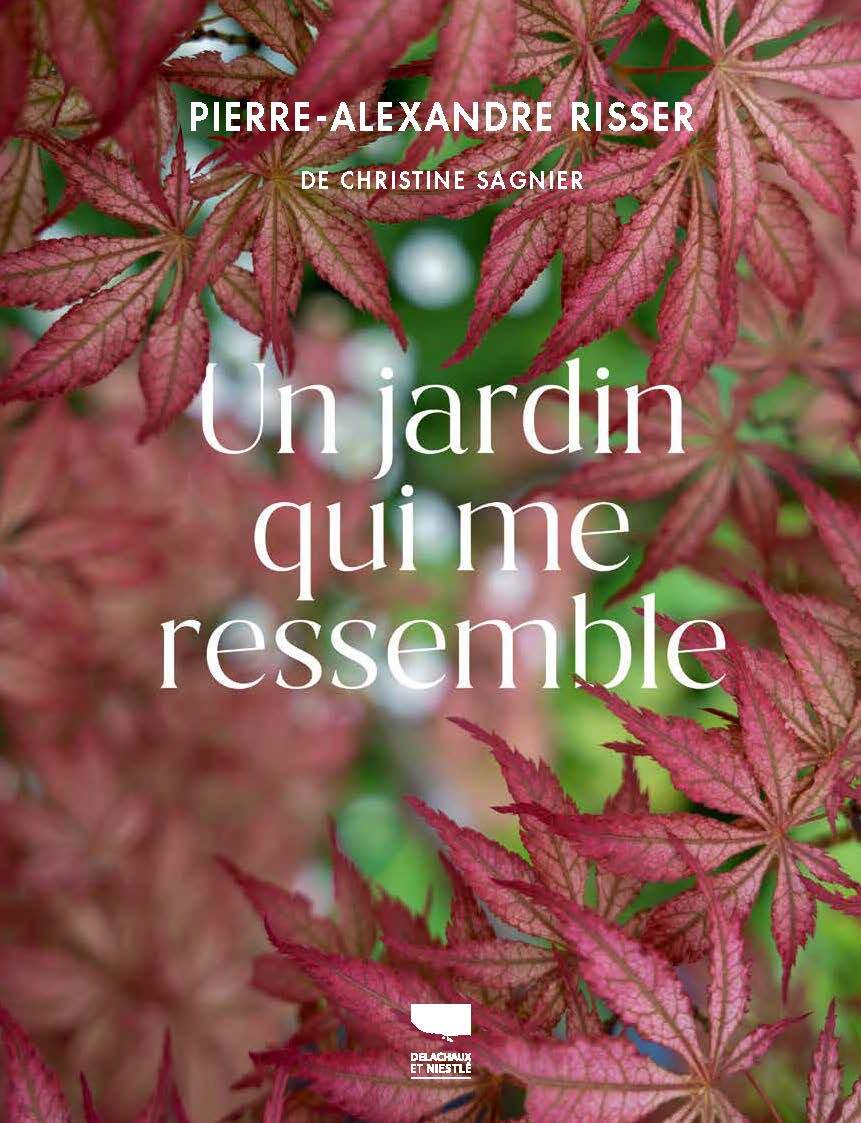Un jardin qui me ressemble - Pierre-Alexandre Risser, Christine Sagnier - DELACHAUX