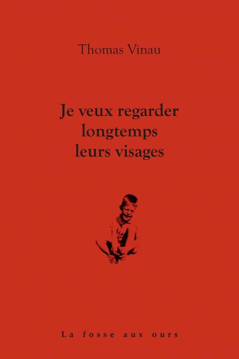 Je veux regarder longtemps leurs visages - Thomas Vinau - FOSSE AUX OURS