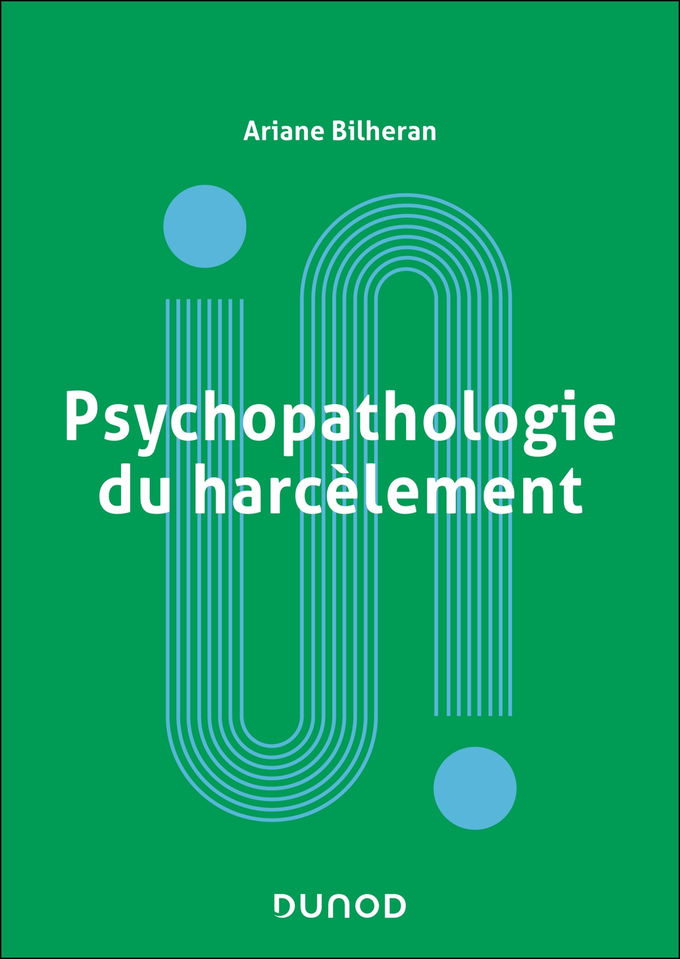 Psychopathologie du harcèlement - Ariane Bilheran - DUNOD