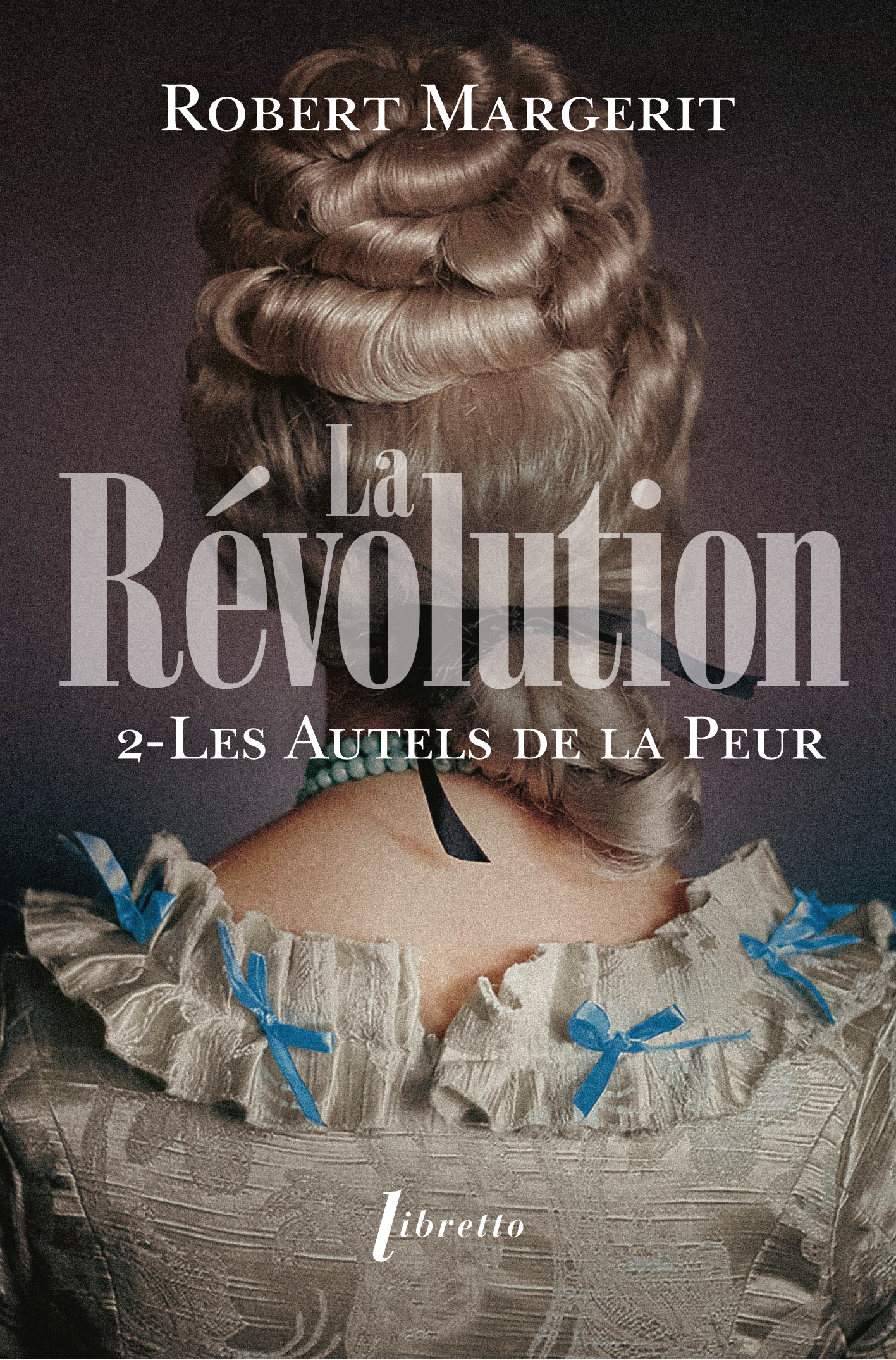 La Révolution T2 Les autels de la peur - Robert Margerit - LIBRETTO