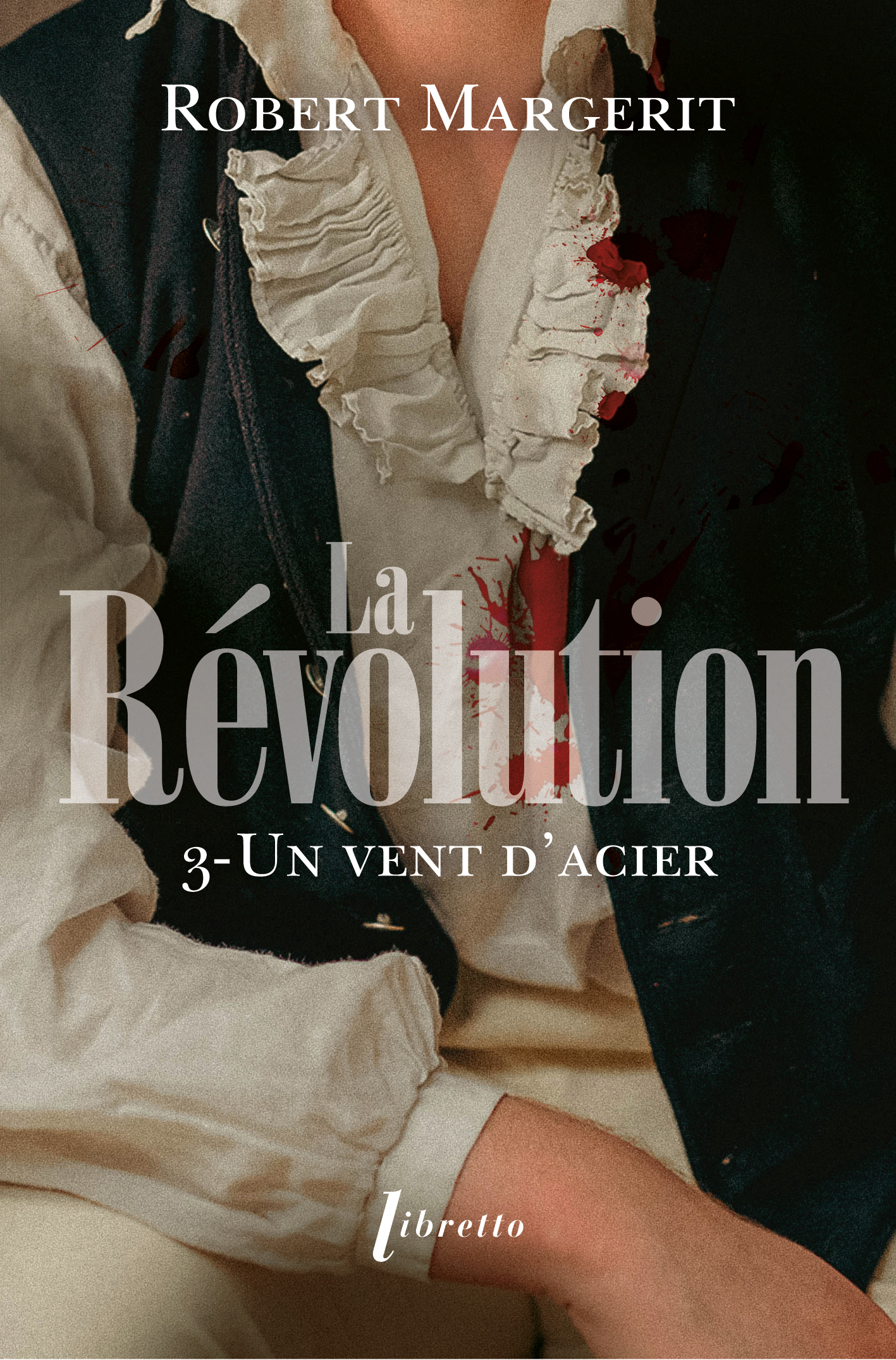 La Révolution T3 Un vent d'acier - Robert Margerit - LIBRETTO