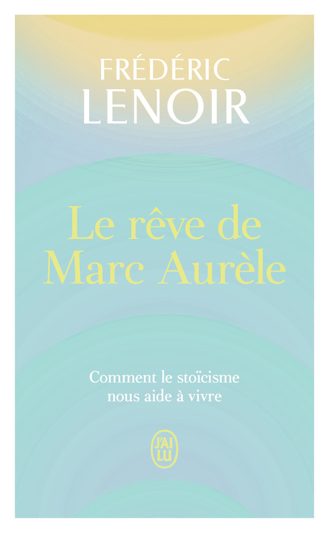 Le rêve de Marc Aurèle - Frédéric Lenoir - J'AI LU