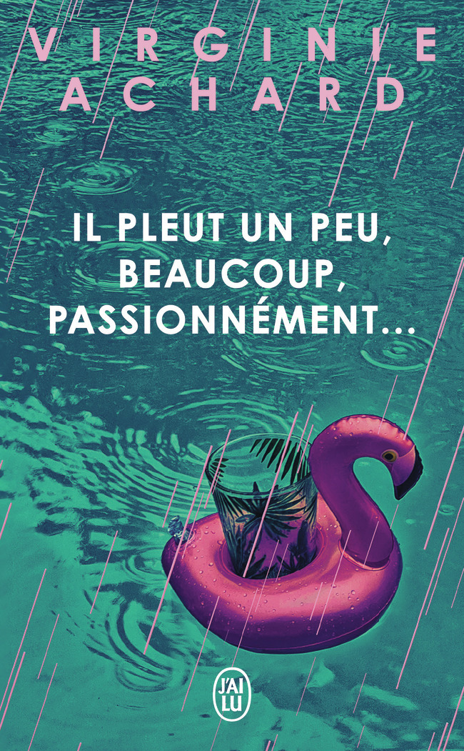 Il pleut, un peu, beaucoup, passionnément - Virginie Achard - J'AI LU