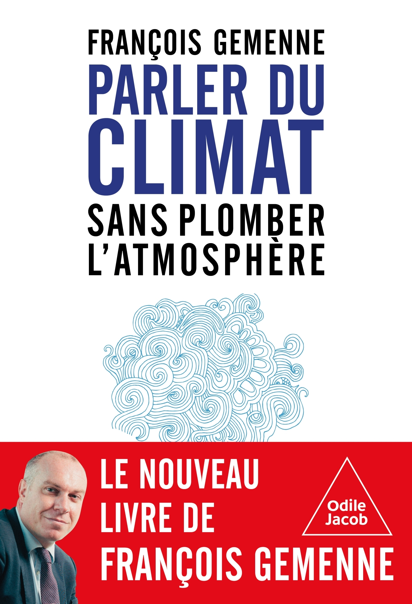 Parler du climat sans plomber l'atmosphère - François Gemenne,  François GEMENNE - JACOB