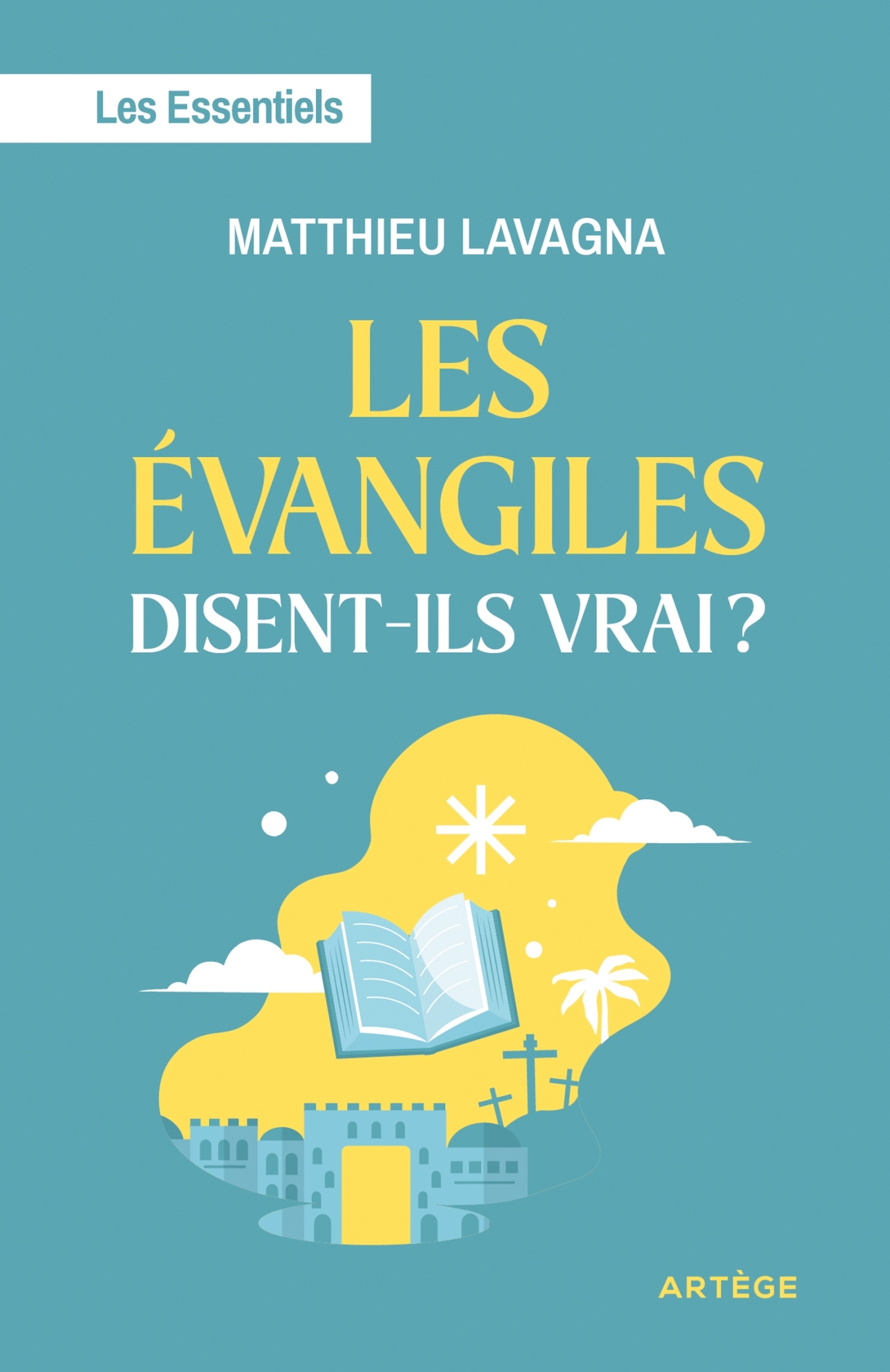 Les Evangiles disent-ils vrai ? - Matthieu Lavagna - ARTEGE