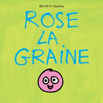 rose la graine - Bénédicte Guettier - EDL