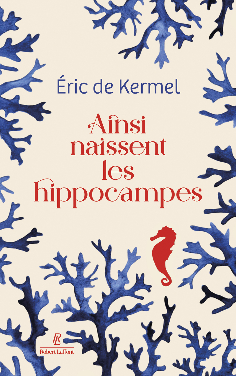 Ainsi naissent les hippocampes - Éric de Kermel - ROBERT LAFFONT