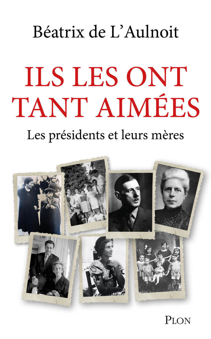 Ils les ont tant aimées - Les présidents et leurs mères - Béatrix de L'Aulnoit - PLON