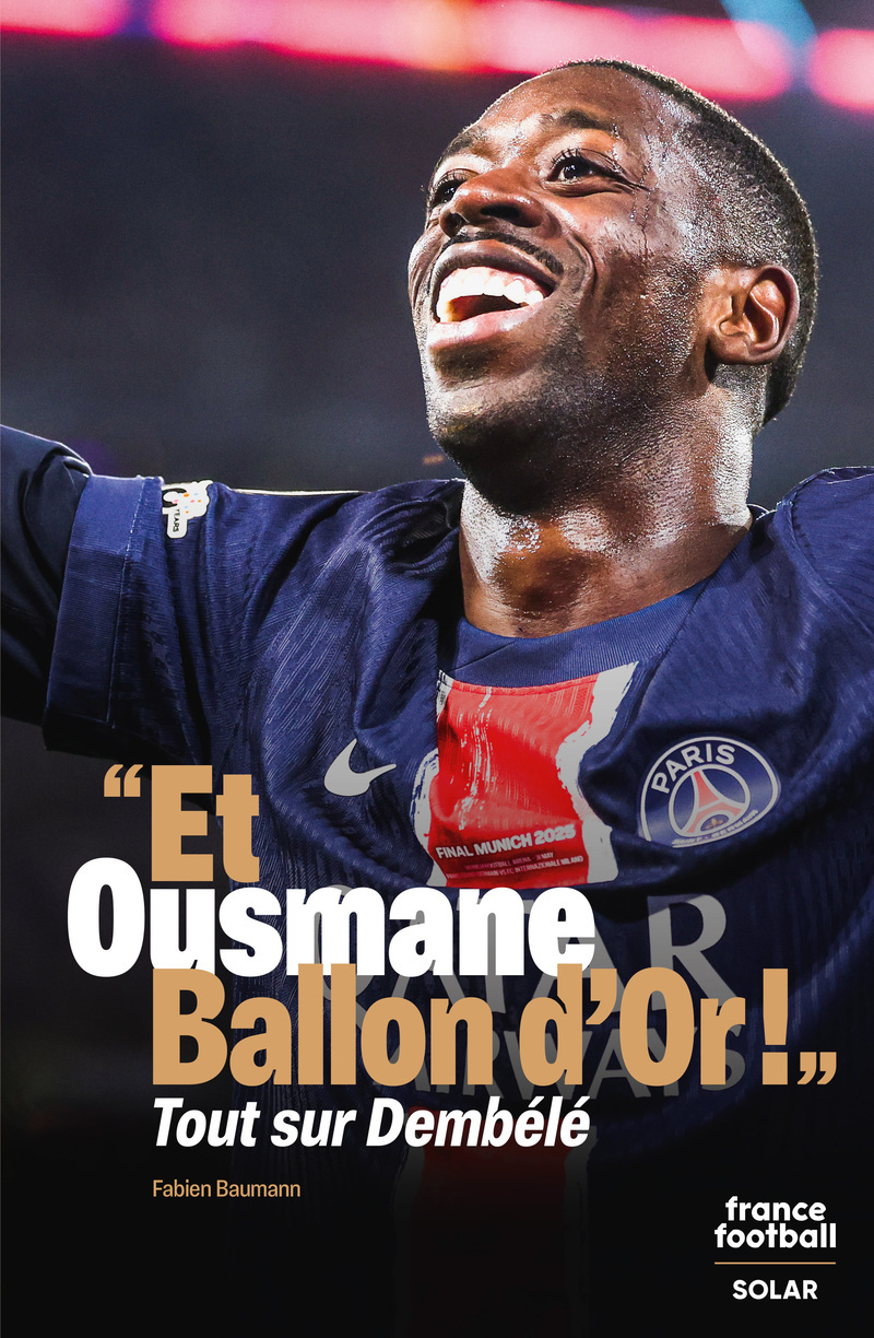 « Et Ousmane Ballon d'Or ! » - Tout sur Dembélé - Fabien Baumann - SOLAR