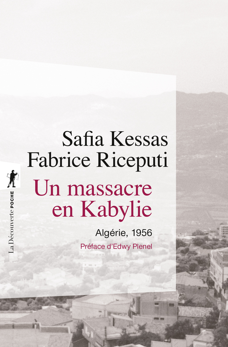 Un massacre en Kabylie - Algérie, 1956 - Safia Kessas, Fabrice RICEPUTI, Edwy Plenel - LA DECOUVERTE