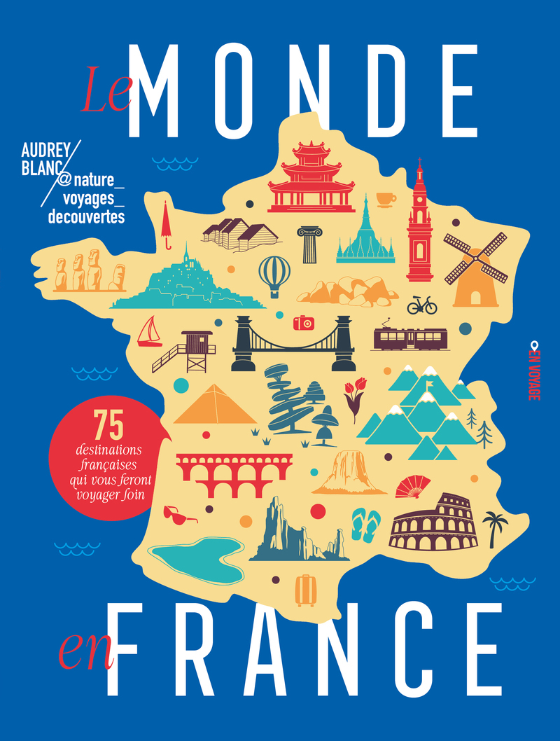 Le monde en France - 75 destinations françaises qui vous feront voyager loin -  nature_voyages_decouvertes - EN VOYAGE EDIT