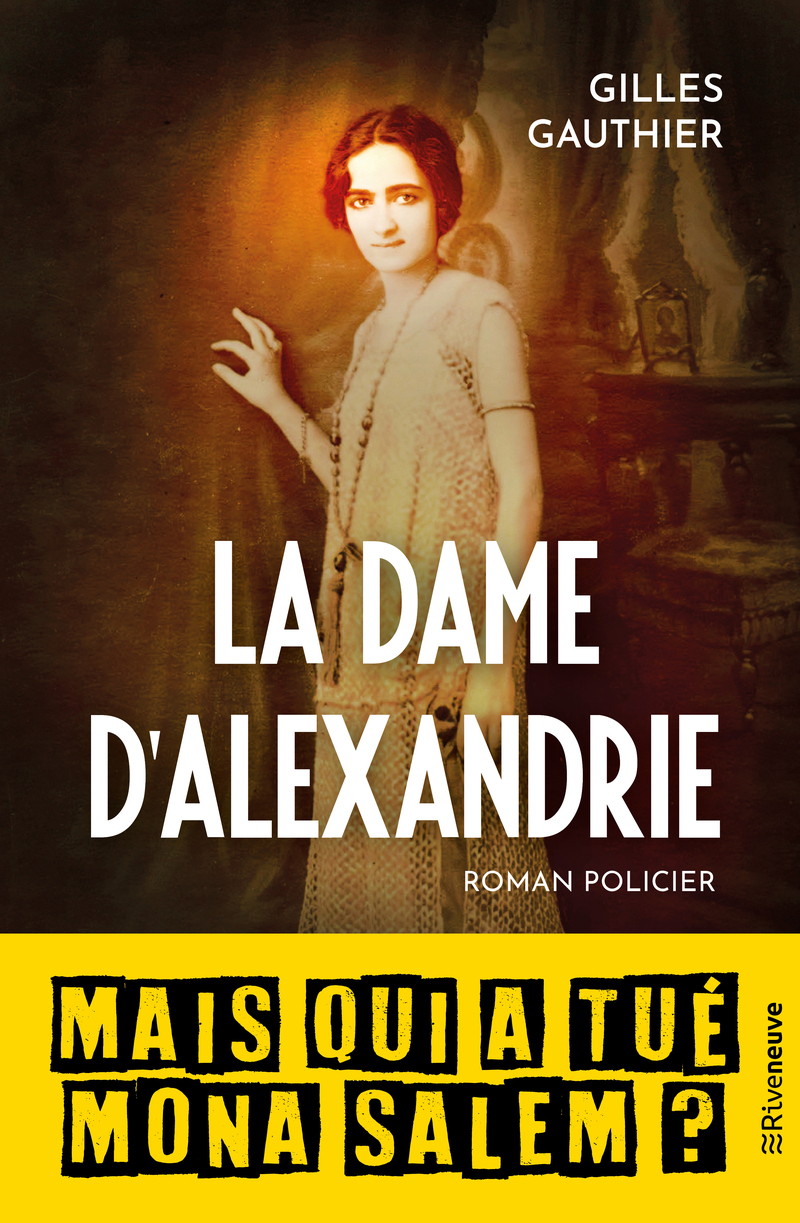 La dame d'Alexandrie (mais qui a tué Mona Salem ?) - Gilles Gauthier - RIVENEUVE