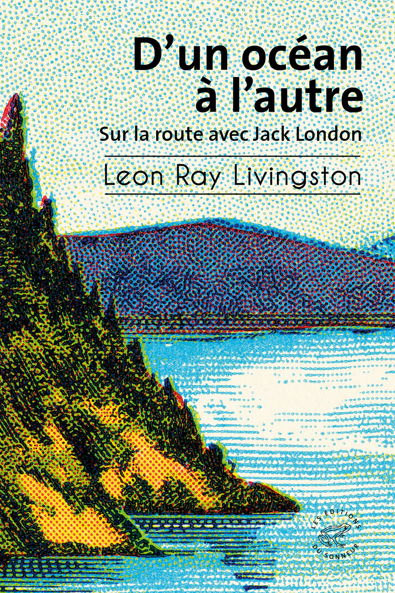 D'un océan à l'autre - Sur la route avec Jack London - Leon Ray Livingston, Thierry Beauchamp - SONNEUR