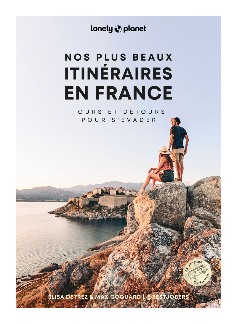 Nos plus beaux itinéraires en France -  Lonely Planet, Élisa Detrez, Max Coquard,  @bestjobers - LONELY PLANET