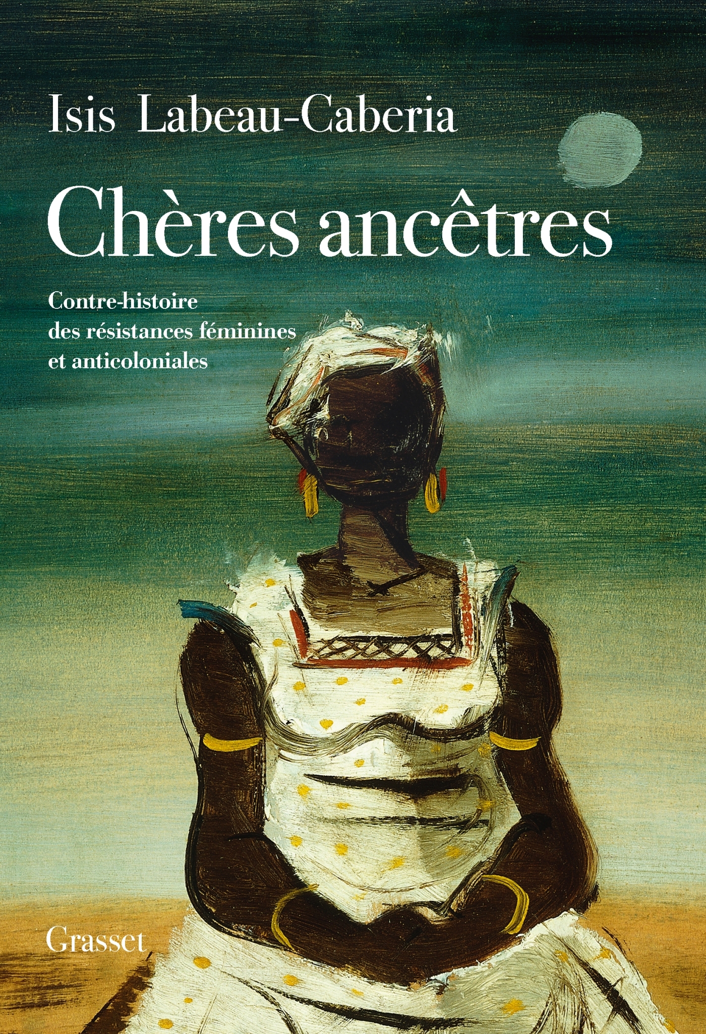 Chères ancêtres - Isis Labeau-Caberia - GRASSET