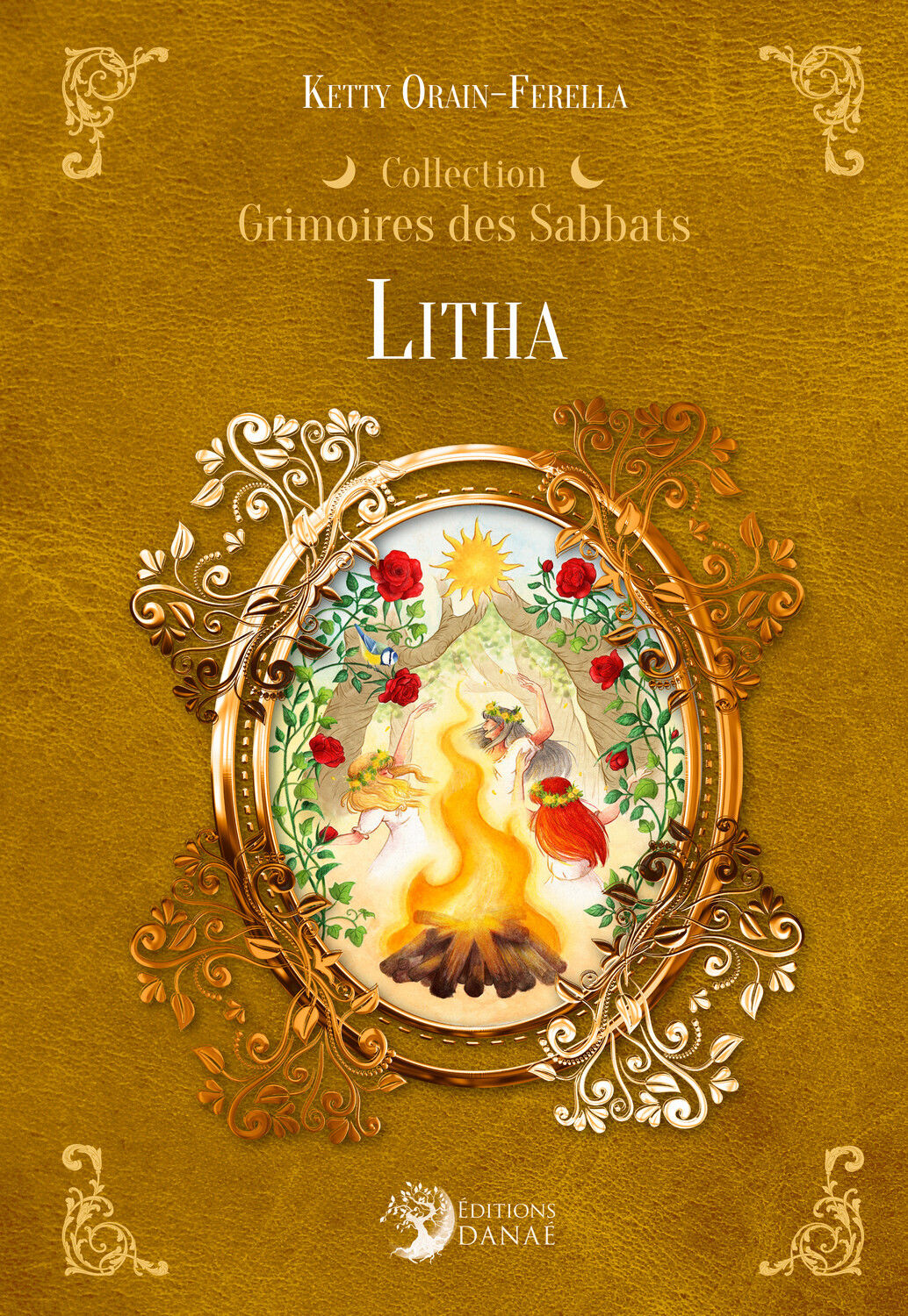 Litha - Grimoires des Sabbats - Ketty  Orain-Ferella - DANAE