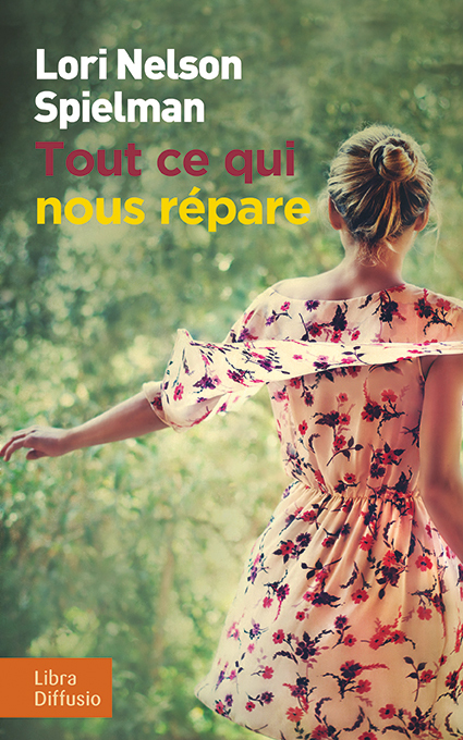 Tout ce qui nous répare - Lori Nelson Spielman - LIBRA DIFFUSIO