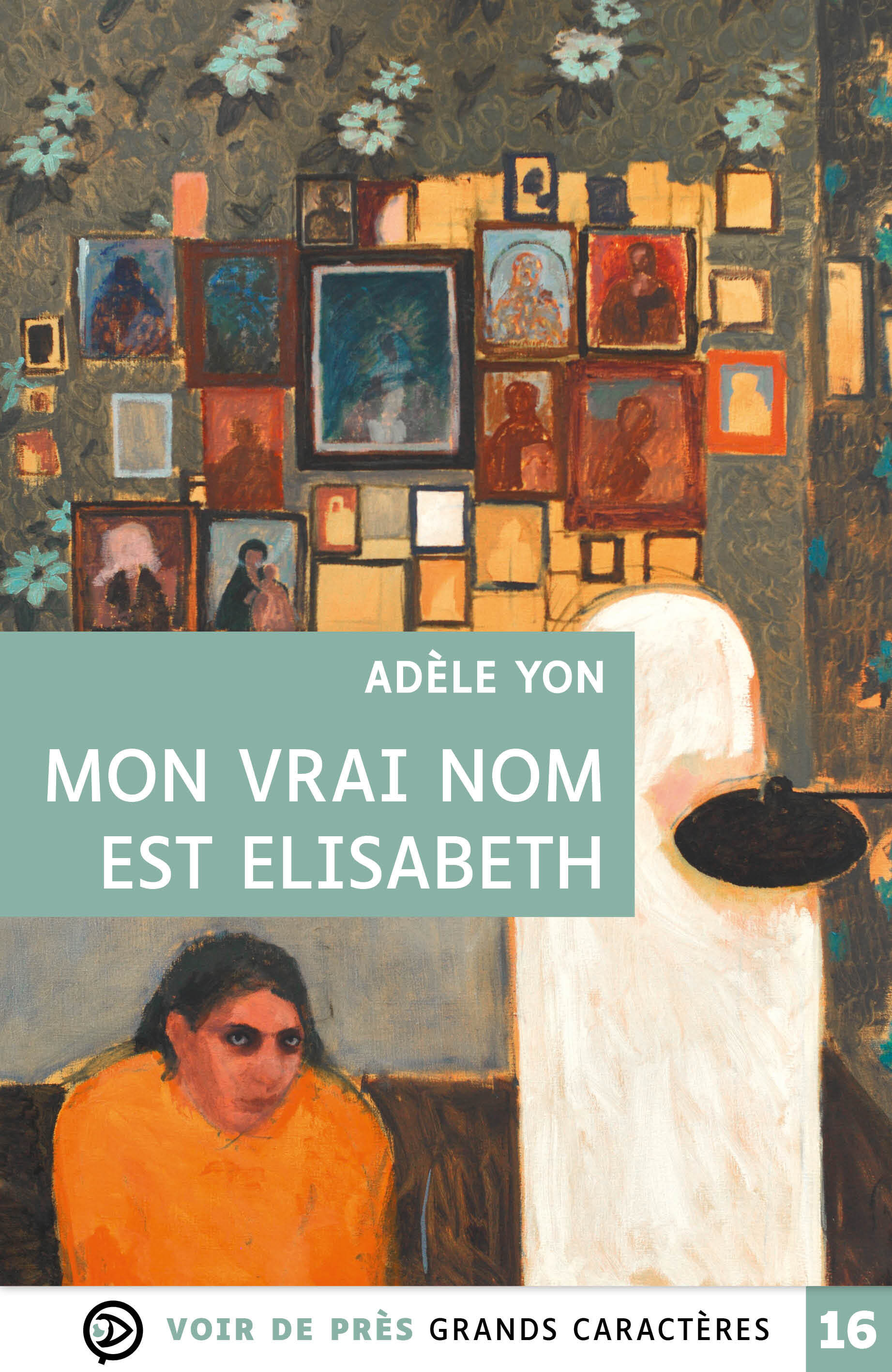 MON VRAI NOM EST ELISABETH - Adèle Yon - VOIR DE PRES