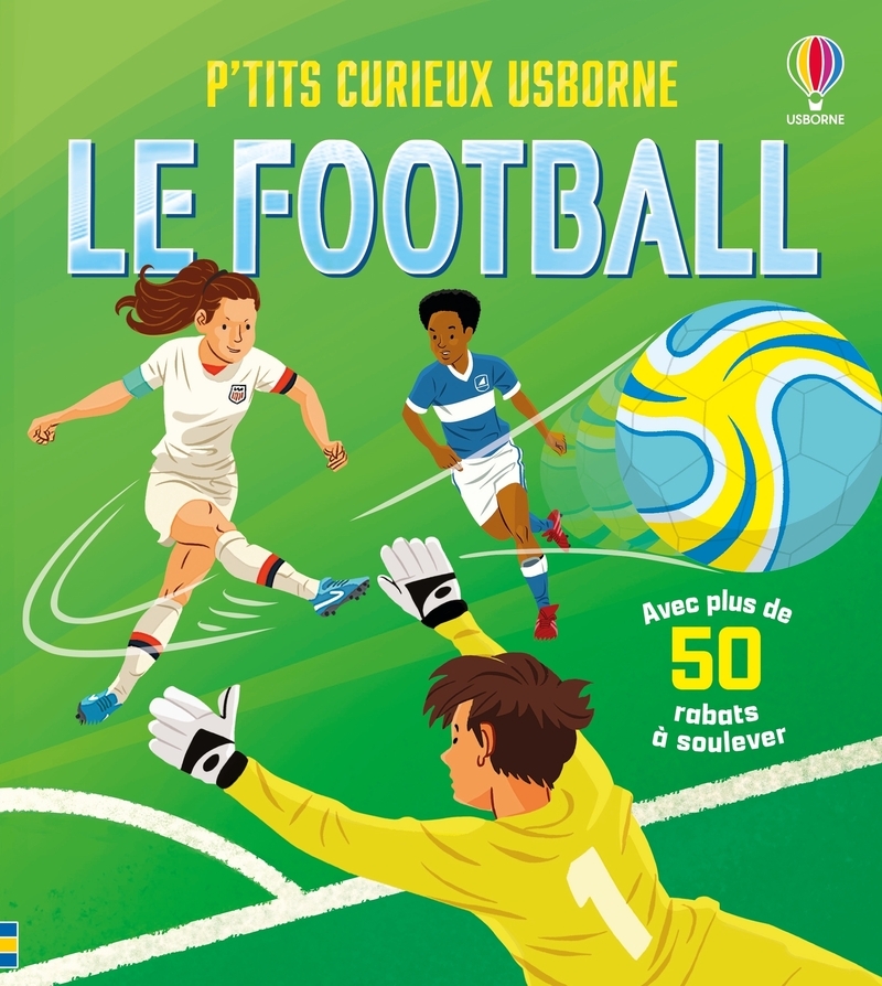 Le football - P'tits curieux Usborne - dès 5 ans - Rob Lloyd Jones - USBORNE