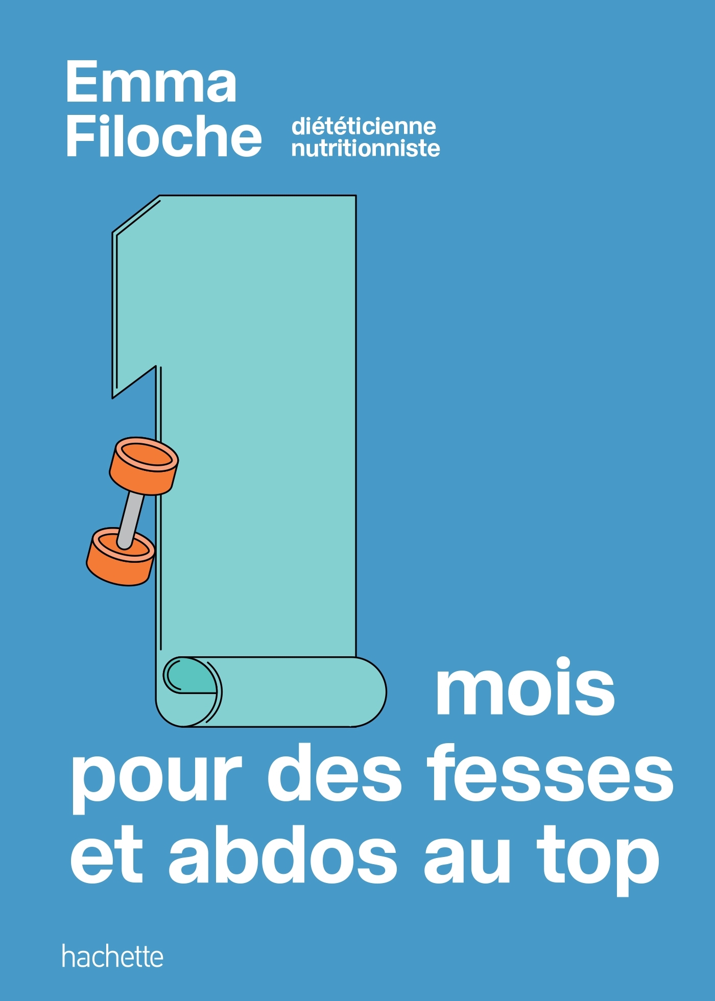 1 mois pour des fesses & abdos au top -  Emma Fitness Goal, Emma Filoche - HACHETTE PRAT