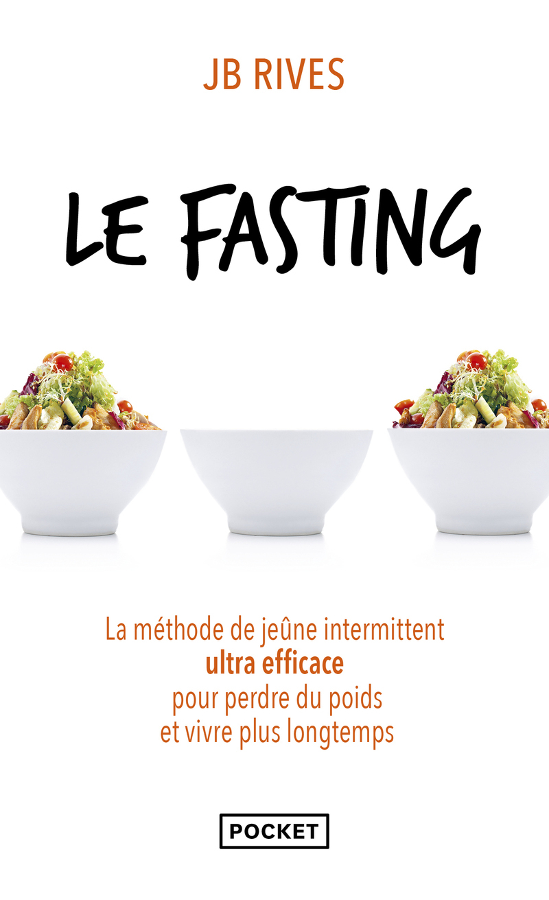 Le fasting - La méthode de jeûne intermittent ultra efficace pour perdre du poids et vivre plus longtemps - JB Rives - POCKET