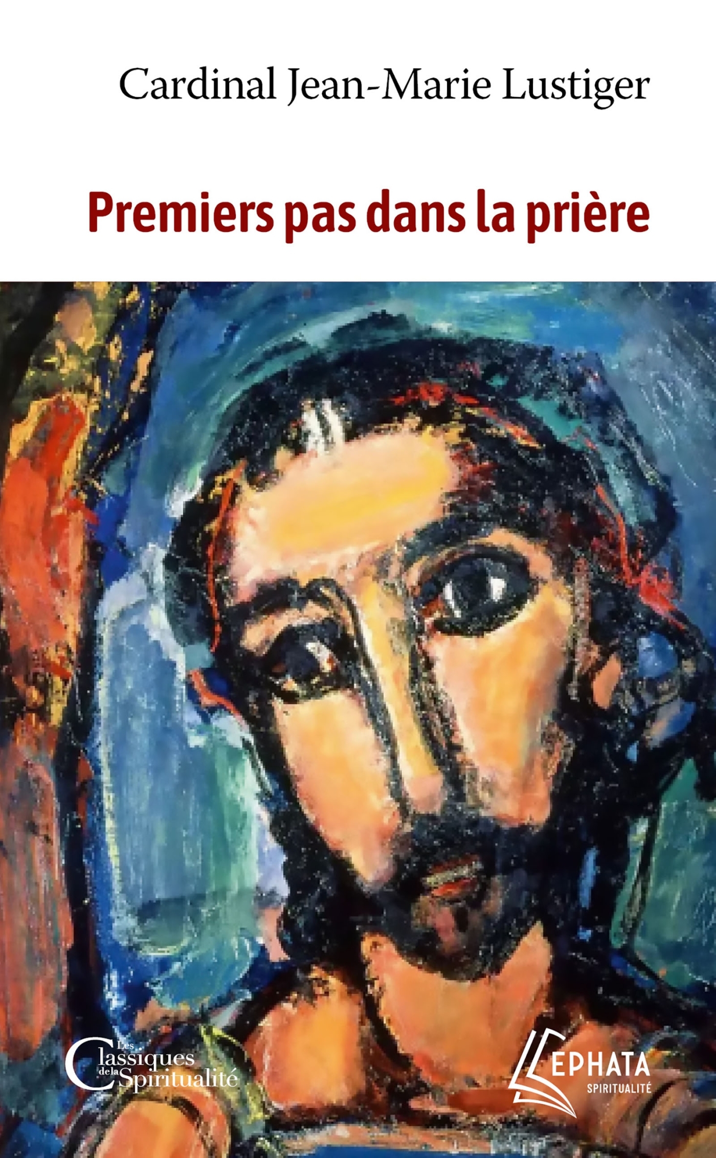 Premiers pas dans la prière - Jean-Marie Lustiger - EPHATA