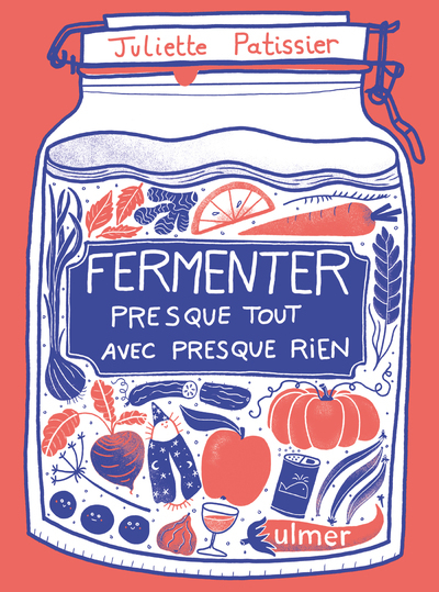 Fermenter presque tout avec presque rien - Juliette Patissier - ULMER