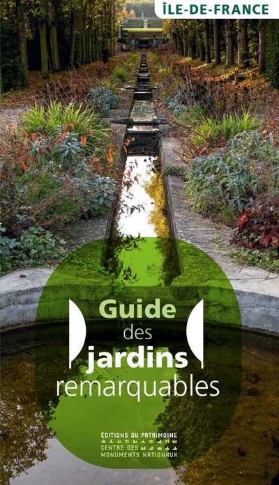 Guide des Jardins remarquables en Ile-de-France - Xavière Desternes, Agnès Chauvin - PATRIMOINE