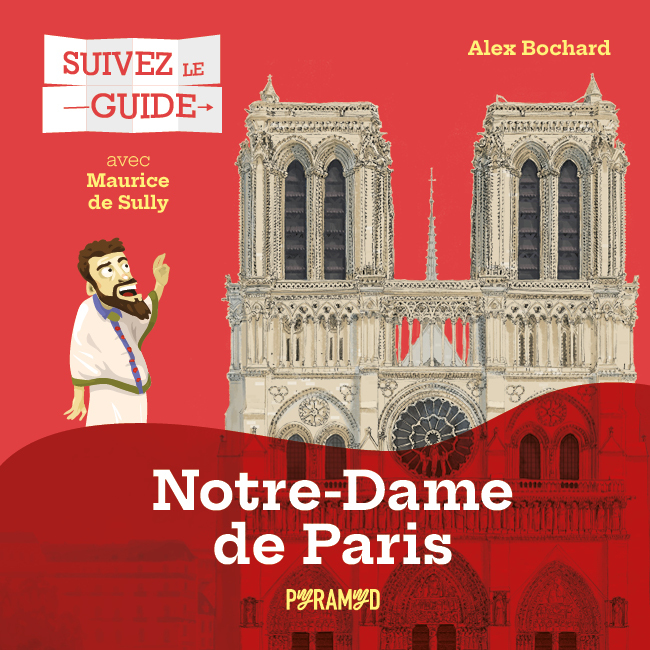 Suivez le guide : Notre-Dame-de-Paris - Alex BOCHARD - PYRAMYD