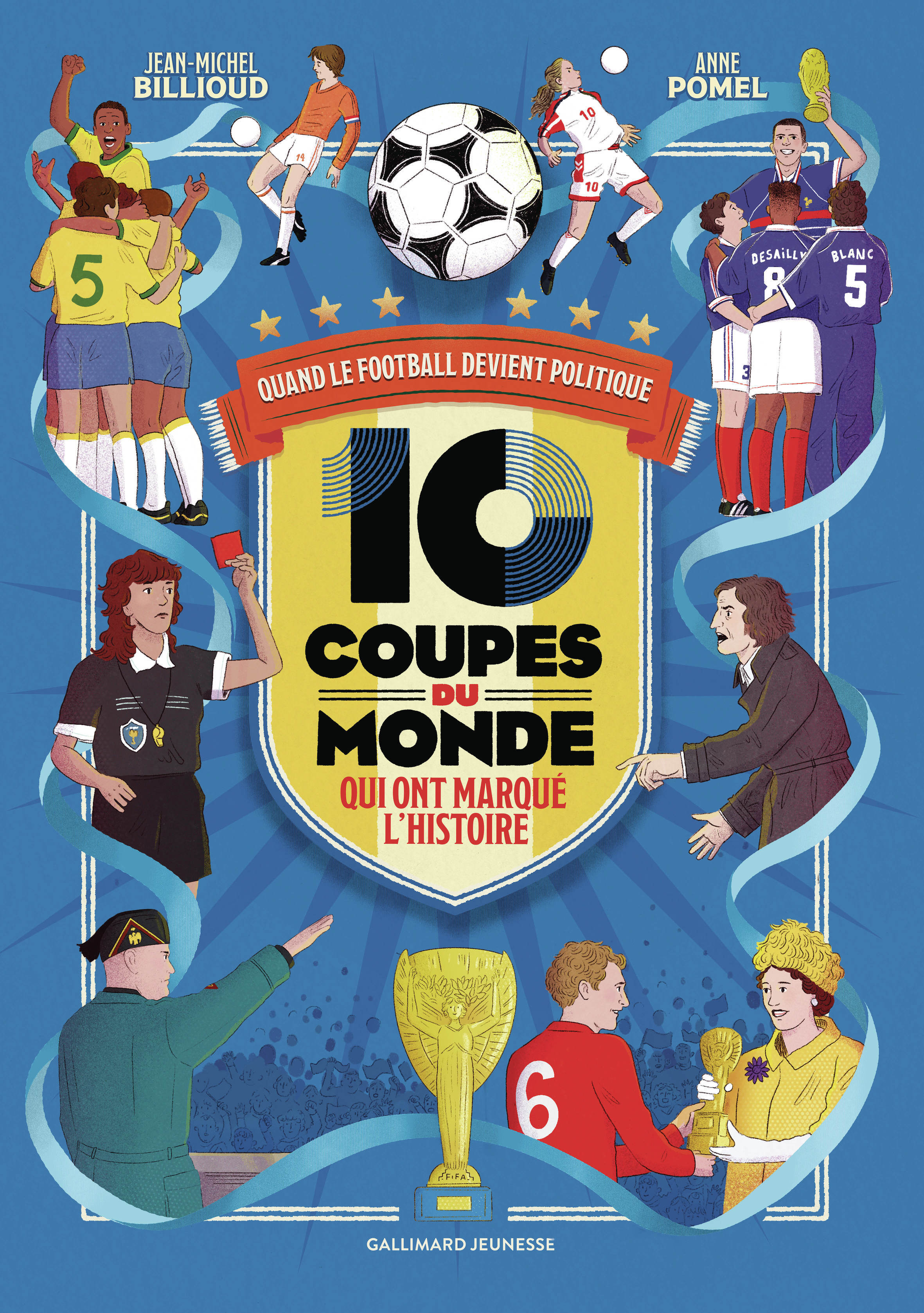 10 coupes du monde qui ont marqué l'histoire -  BILLIOUD/POMEL, Anne Pomel, Jean-Michel Billioud - GALLIMARD JEUNE