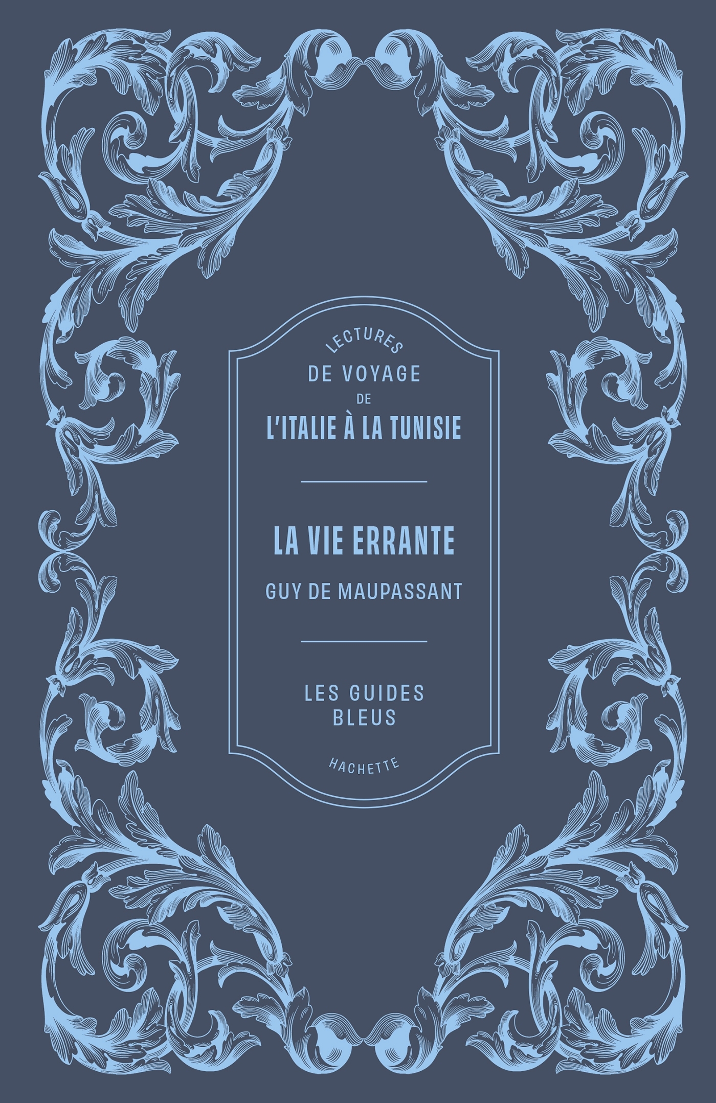 Lectures de voyage Guides Bleus - La Vie errante - Guy de Maupassant,   - HACHETTE TOURI