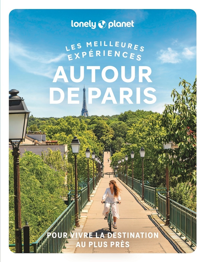 Les meilleures Expériences autour de Paris 1ed -  Lonely Planet - LONELY PLANET