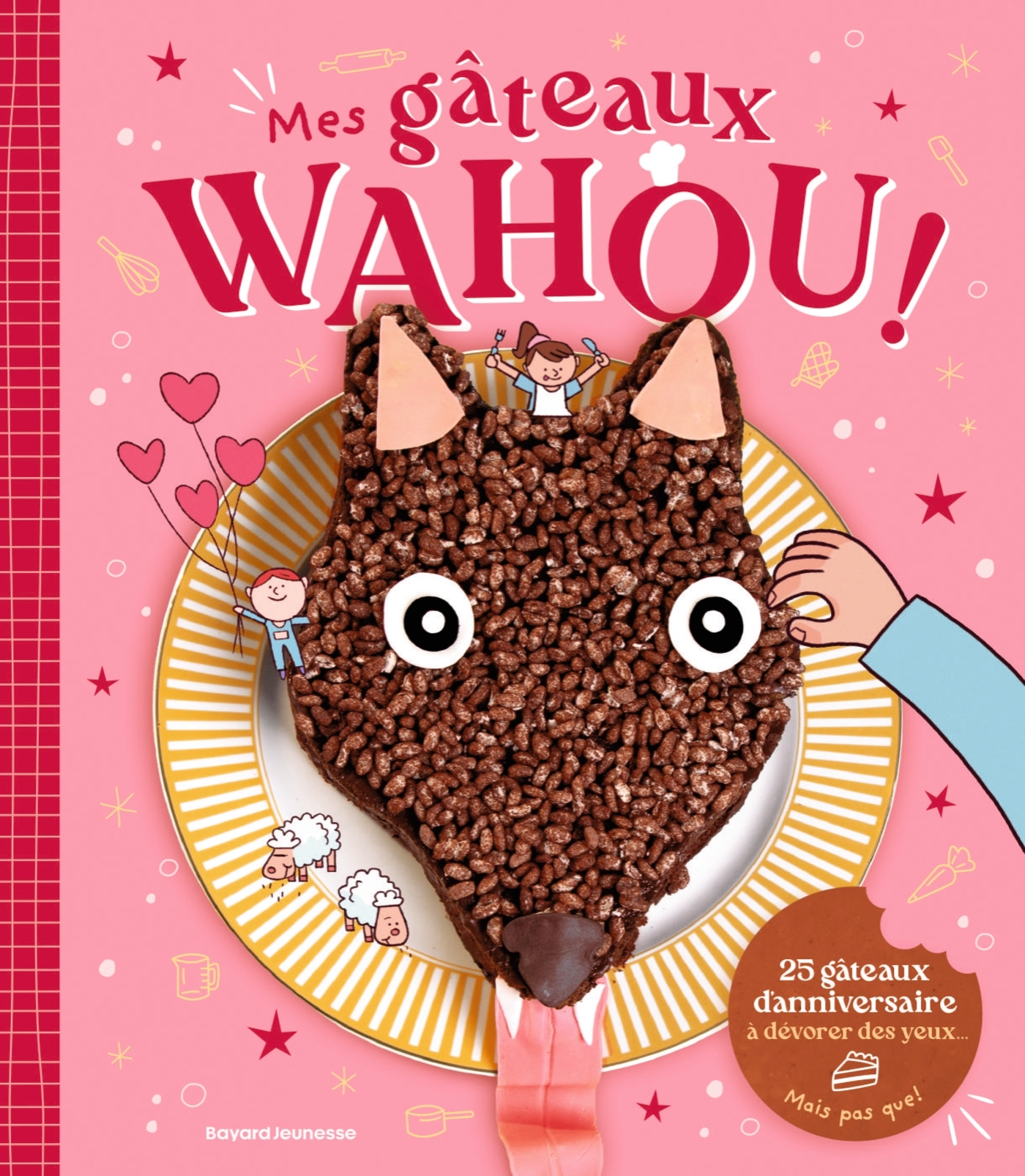 Mes gâteaux WAHOU : 25 recettes d'anniversaire qui font de l'effet - Isabelle Franciosa, Anne Chiumino - BAYARD JEUNESSE